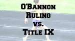 Are O’Bannon Ruling and Title IX at Odds?