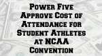 Power Five Approve Cost of Attendance for Student Athletes at NCAA Convention
