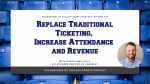 Replace Traditional Ticketing, Increase Attendance and Revenue
